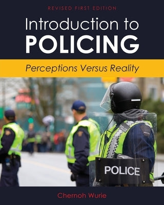 Introduction to Policing: Perceptions Versus Reality by Wurie, Chernoh