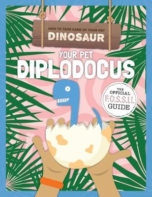 Your Pet Diplodocus by Holmes, Kirsty