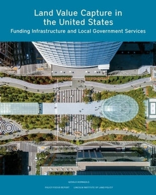 Land Value Capture in the United States: Funding Infrastructure and Local Government Services by 