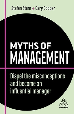 Myths of Management: Dispel the Misconceptions and Become an Influential Manager by Stern, Stefan