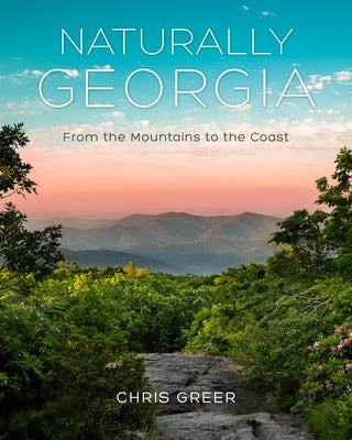 Naturally Georgia: From the Mountains to the Coast by Greer, Chris