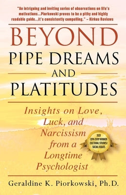 Beyond Pipe Dreams and Platitudes: Insights on Love, Luck, and Narcissism from a Longtime Psychologist by Piorkowski, Geraldine K.
