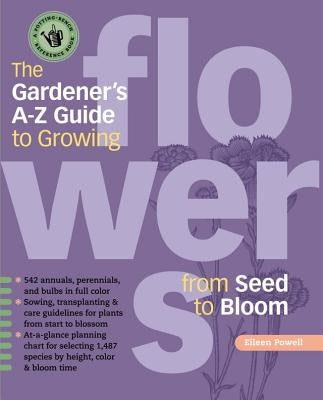 The Gardener's A-Z Guide to Growing Flowers from Seed to Bloom by Powell, Eileen