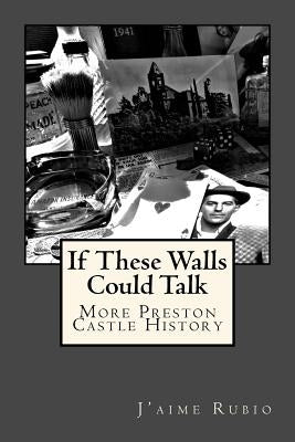 If These Walls Could Talk: More Preston Castle History by Rubio, J'Aime