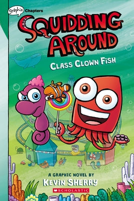 Class Clown Fish: A Graphix Chapters Book (Squidding Around #2) by Sherry, Kevin