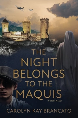 The Night Belongs to the Maquis: A WWII Novel by Brancato, Carolyn Kay