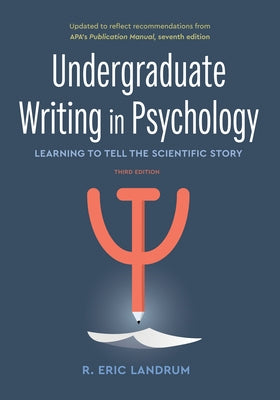 Undergraduate Writing in Psychology: Learning to Tell the Scientific Story, 3rd Ed. by Landrum, R. Eric