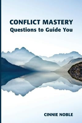 Conflict Mastery: Questions to Guide You by Noble, Cinnie