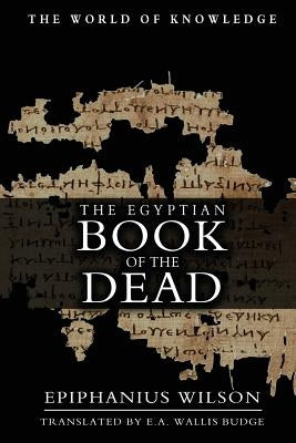 The Egyptian Book Of The Dead by Budge, E. a. Wallis