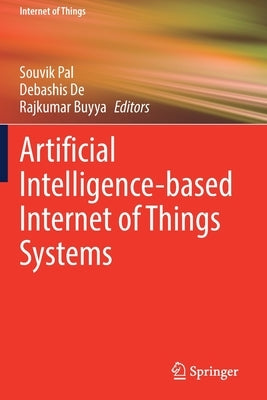 Artificial Intelligence-Based Internet of Things Systems by Pal, Souvik