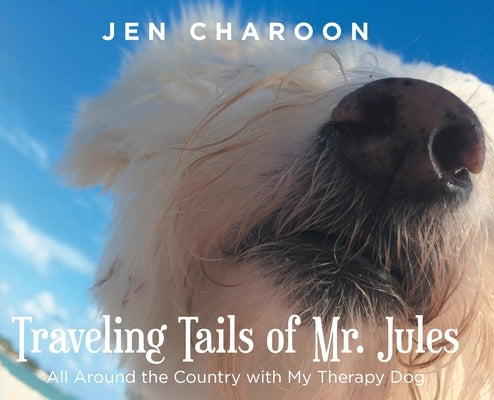 Traveling Tails of Mr. Jules: All Around the Country with My Therapy Dog by Charoon, Jen