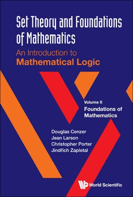 Set Theory and Foundations of Mathematics: An Introduction to Mathematical Logic - Volume II: Foundations of Mathematics by Cenzer, Douglas