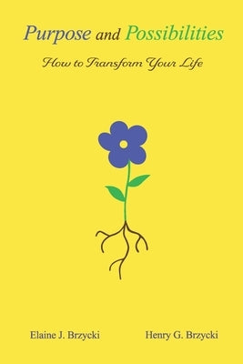 Purpose and Possibilities: How to Transform Your Life by Brzycki, Henry G.