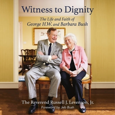 Witness to Dignity: The Life and Faith of George H.W. and Barbara Bush by Levenson, Russell J.