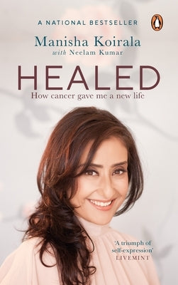 Healed: How Cancer Gave Me a New Life by Koirala, Manisha