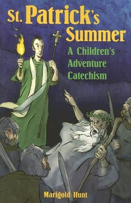 St. Patrick's Summer: A Children's Adventure Catechism by Hunt, Marigold
