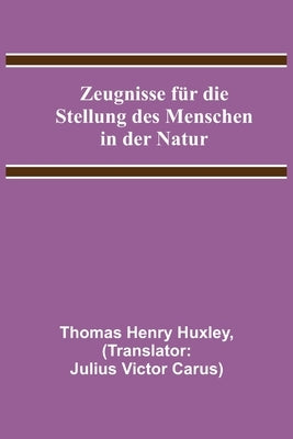 Zeugnisse für die Stellung des Menschen in der Natur by Henry Huxley, Thomas