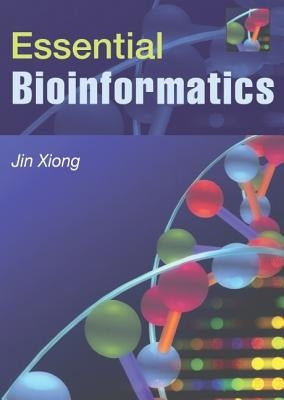 Essential Bioinformatics by Xiong, Jin