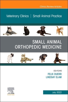 Small Animal Orthopedic Medicine, an Issue of Veterinary Clinics of North America: Small Animal Practice: Volume 52-4 by Duerr, Felix