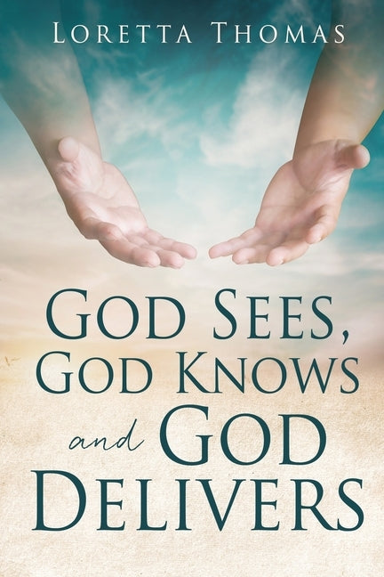 God Sees, God Knows and God Delivers by Thomas, Loretta