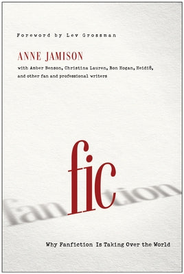 Fic: Why Fanfiction Is Taking Over the World by Jamison, Anne