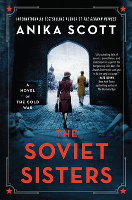 The Soviet Sisters: A Novel of the Cold War by Scott, Anika