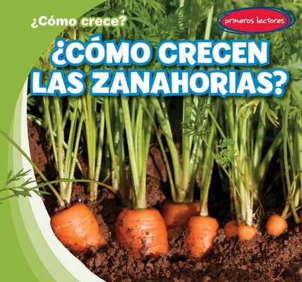 ¿Cómo Crecen Las Zanahorias? (How Do Carrots Grow?) by Connors, Kathleen