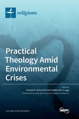 Practical Theology Amid Environmental Crises by McCarroll, Pamela R.