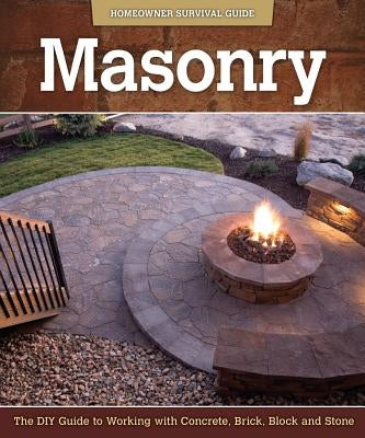 Masonry: The DIY Guide to Working with Concrete, Brick, Block, and Stone by Kelsey, John