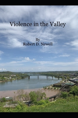 Violence In The Valley by Newell, Robert D.