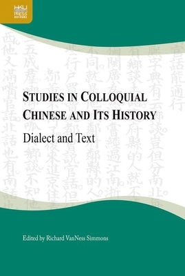 Studies in Colloquial Chinese and Its History: Dialect and Text by Simmons, Richard Vanness