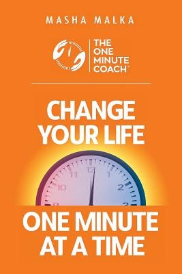 The One Minute Coach: Change Your Life One Minute at a Time! by Malka, Masha