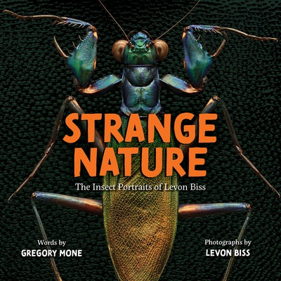 Strange Nature: The Insect Portraits of Levon Biss by Biss, Levon