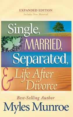 Single, Married, Separated, and Life After Divorce by Munroe, Myles