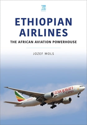 Ethiopian Airlines: The African Aviation Powerhouse by Mols, Jozef