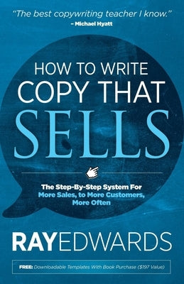 How to Write Copy That Sells: The Step-By-Step System for More Sales, to More Customers, More Often by Edwards, Ray