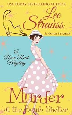 Murder at the Bomb Shelter: a 1950s cozy historical mystery by Strauss, Lee