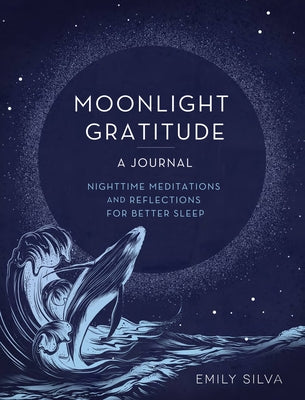 Moonlight Gratitude: A Journal: Nighttime Meditations and Reflections for Better Sleep by Silva, Emily