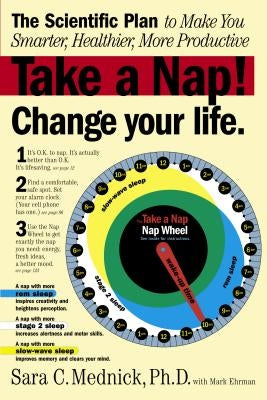 Take a Nap! Change Your Life.: The Scientific Plan to Make You Smarter, Healthier, More Productive by Ehrman, Mark