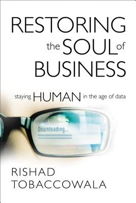 Restoring the Soul of Business: Staying Human in the Age of Data by Tobaccowala, Rishad