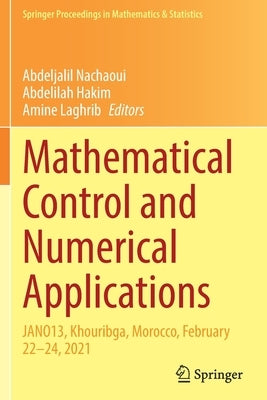 Mathematical Control and Numerical Applications: Jano13, Khouribga, Morocco, February 22-24, 2021 by Nachaoui, Abdeljalil