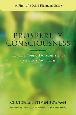 Prosperity Consciousness: Leading Yourself to Money with Conscious Awareness by Bowman, Steven