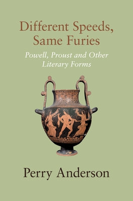 Different Speeds, Same Furies: Powell, Proust and Other Literary Forms by Anderson, Perry