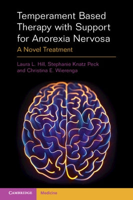 Temperament Based Therapy with Support for Anorexia Nervosa: A Novel Treatment by Hill, Laura L.