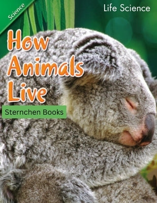 How Animals Live: This book tells the stories of how animals live. It could be a great learning resource for children and adults. by Sternchen Books