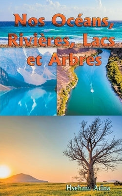 Nos Océans, Rivières, Lacs et Arbres by Atina, Hseham