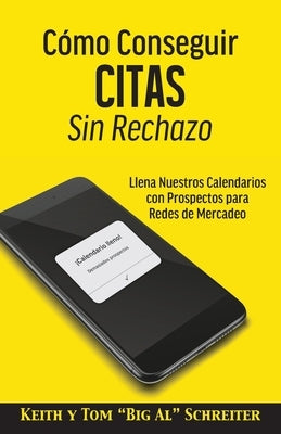 Cómo Conseguir Citas Sin Rechazo: Llena Nuestros Calendarios con Prospectos para Redes de Mercadeo by Schreiter, Keith