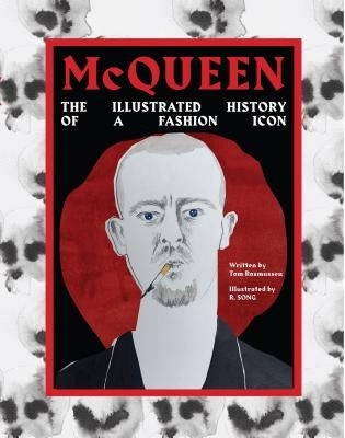 McQueen: The Illustrated History of the Fashion Icon by Rasmussen, Tom