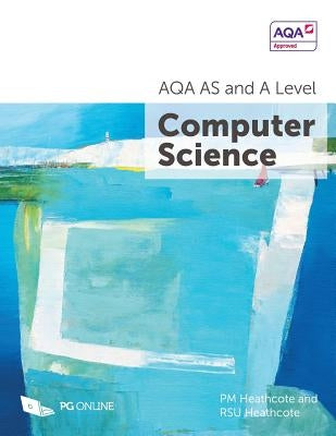 AQA AS and A Level Computer Science by Heathcote, P. M.