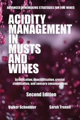 Acidity Management in Musts and Wines, Second Edition: Acidification, deacidification, crystal stabilization, and sensory consequences by Schneider, Volker